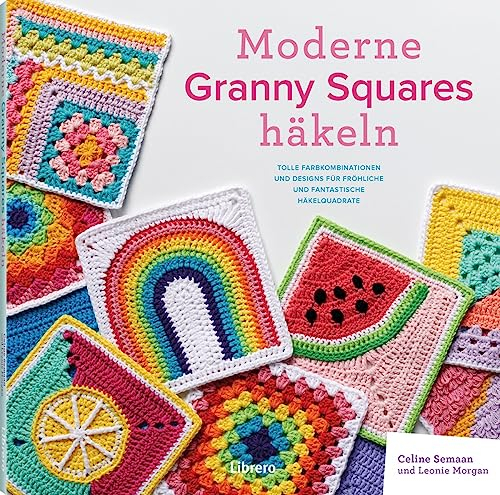 Moderne Granny Squares Häkeln: Moderne Granny Squares häkeln. Tolle Farbkombinationen und Designs für fröhliche und fantastische Häkelquadrate. ... Ideen für Anfänger und Fortgeschrittene