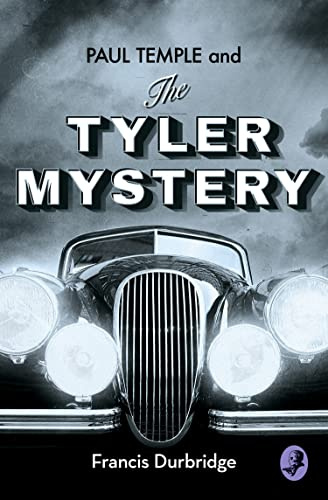 PAUL TEMPLE AND THE TYLER MYSTERY: A Compelling Golden Age Detective Novel of Murder and Suspense (A Paul Temple Mystery)