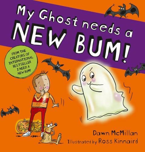 My Ghost Needs a New Bum: A hilarious spooky picture book from the creators of the best-selling New Bum series!