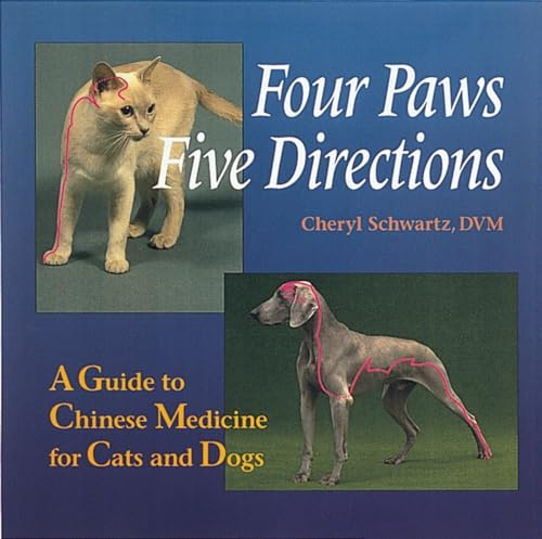 Four Paws, Five Directions: Complete Guide to Traditional Chinese Medicine for Dogs and Cats: A Guide to Chinese Medicine for Cats and Dogs