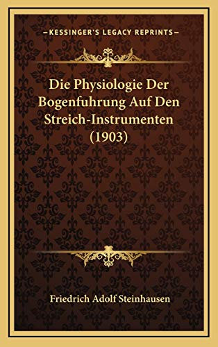 Die Physiologie Der Bogenfuhrung Auf Den Streich-Instrumenten (1903)