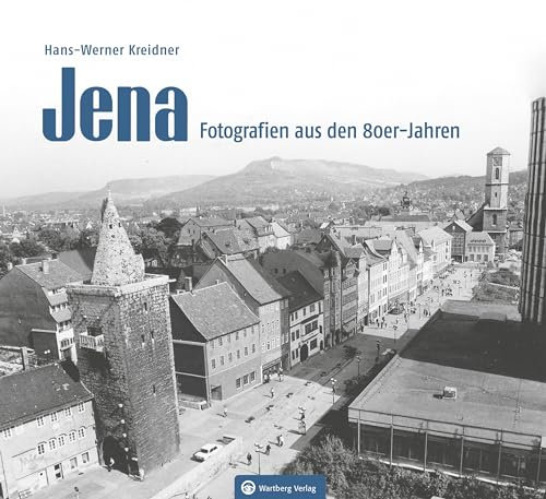 Jena – Fotografien aus den 80er-Jahren - Momentaufnahmen aus den 80er Jahren – eine Zeit des Wandels (Historischer Bildband)