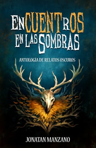 Encuentros en las Sombras: Antología de relatos cortos, oscuros y de terror