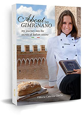 About San Gimignano. My journey into the secrets of Tuscan cuisine