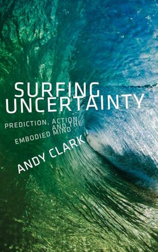 Surfing Uncertainty: Prediction, Action, and the Embodied Mind