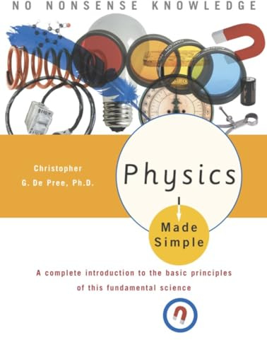 Physics Made Simple: A Complete Introduction to the Basic Principles of This Fundamental Science