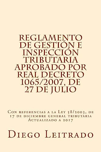 Reglamento de Gestión e Inspección Tributaria aprobado por Real Decreto 1065/2007, de 27 de julio: Con referencias a la Ley 58/2003, de 17 de diciembre general tributaria Actualizado a 2016