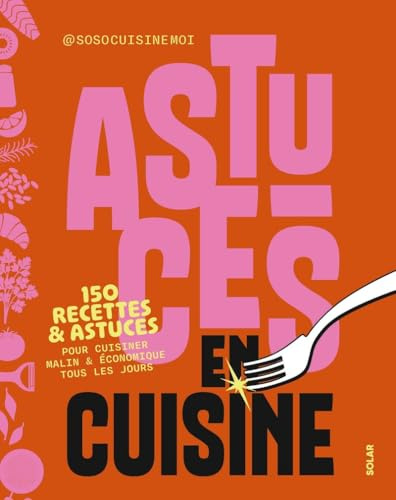 Astuces en cuisine - Pour cuisiner malin et économique avec @sosocuisinemoi: 150 recettes et astuces pour cuisiner malin et économique tous les jours