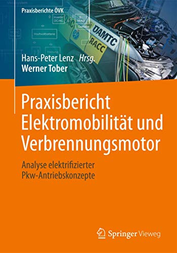 Praxisbericht Elektromobilität und Verbrennungsmotor: Analyse elektrifizierter Pkw-Antriebskonzepte (Praxisberichte ÖVK) (German Edition)