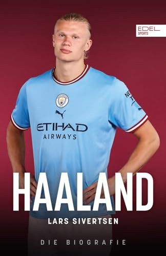 Haaland. Die Biografie: Die unglaubliche Geschichte des besten Torjägers der Welt - Ein Muss für alle Fans von Manchester City und Borussia Dortmund