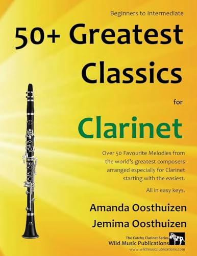 50+ Greatest Classics for Clarinet: instantly recognisable tunes by the world's greatest composers arranged especially for the clarinet, starting with the easiest