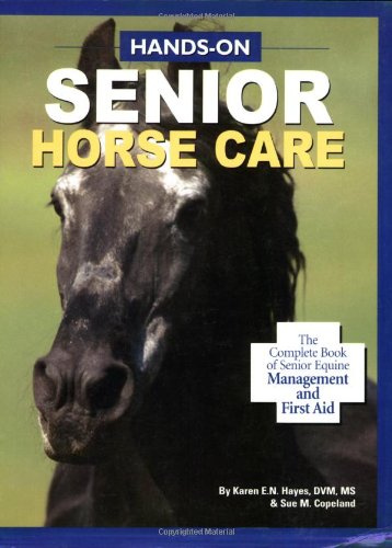 Hands-On Senior Horse Care: The Complete Book of Senior Equine Management and First Aid