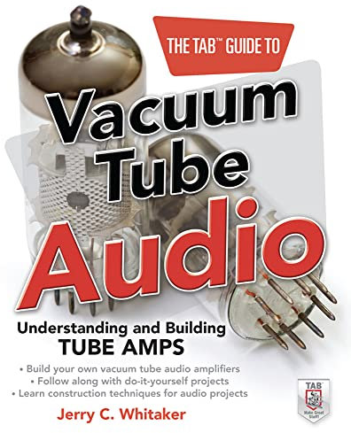 The Tab Guide to Vacuum Tube Audio: Understanding And Building Tube Amps (Tab Electronics)