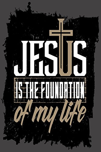 Jesus Is The Foundation Of My Life (6 x 9 Bible Journal, Writing Book & Diaries, Band 4)