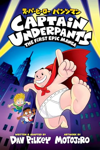 Captain Underpants: The First Epic Manga (From the Creator of Dog Man)