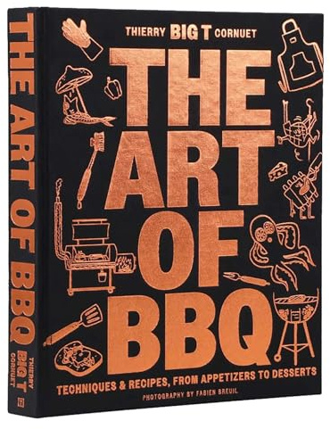 The Art of Barbecue: Techniques and Recipes, from Appetizers to Desserts