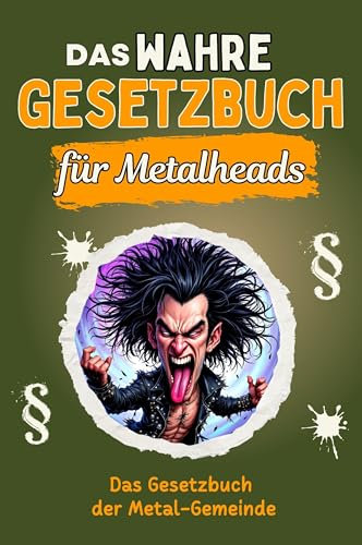 Das wahre Gesetzbuch für Metalheads - Genial lustiges Humorbuch - das perfekte Geschenk für Weihnachten und Geburtstag: Das Gesetzbuch der Metal-Gemeinde
