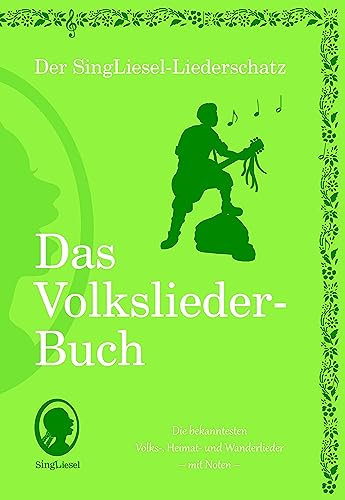 Die schönsten Volkslieder - Das Liederbuch: Der SingLiesel-Liederschatz (Der SingLiesel-Liederschatz - Das Liederbuch, Band 1)