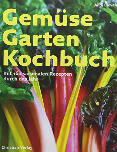 Gemüse Garten Kochbuch: Mit 160 saisonalen Rezepten durch das Jahr