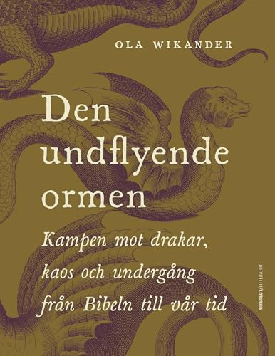 Den undflyende ormen : kampen mot drakar, kaos och undergång från Bibeln till vår tid