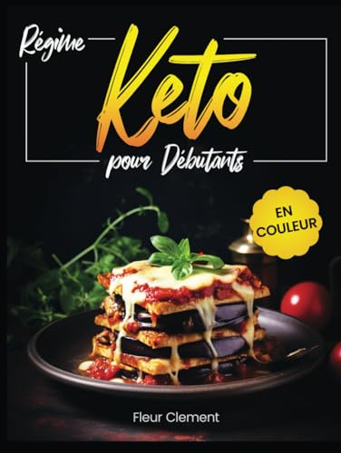 Régime Keto pour débutants: Recettes cétogènes rapides et délicieuses pour perdre du poids, améliorer sa santé et se sentir plein d'énergie - Inclus un défi de 21 jours