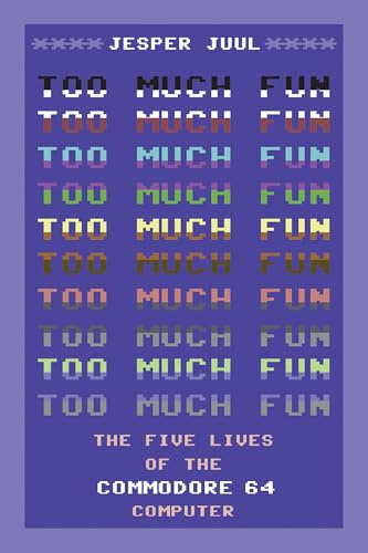 Too Much Fun: The Five Lives of the Commodore 64 Computer (Platform Studies)