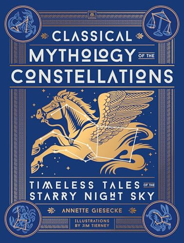 Classical Mythology of the Constellations: Timeless Tales of the Starry Night Sky