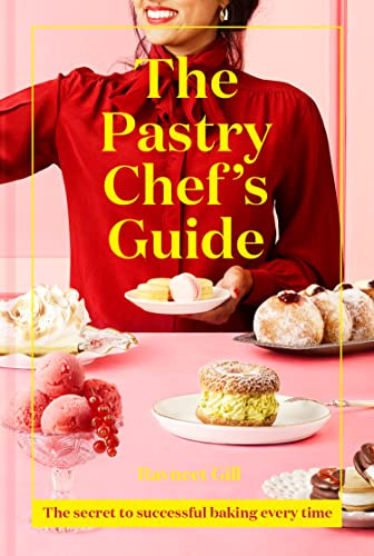 The Pastry Chef's Guide: The secret to successful baking every time: Unleash your inner pastry chef with this cookbook featuring a range of easy sweet ... Junior Great British Bake Off judge