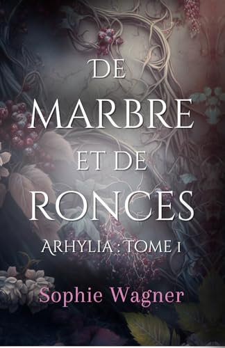 De Marbre et de Ronces: (Arhylia : Tome 1)