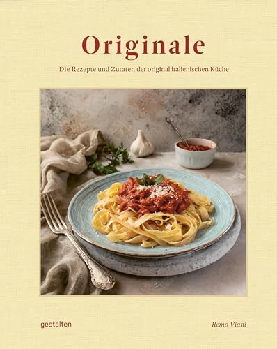 Originale: Die Rezepte und Zutaten der original italienischen Küche