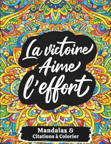 Mandalas & Citations à Colorier: Livre de coloriage pour adultes. Mandalas inspirants et citations motivantes à colorier. Pour se détendre, se recentrer et stimuler la créativité.
