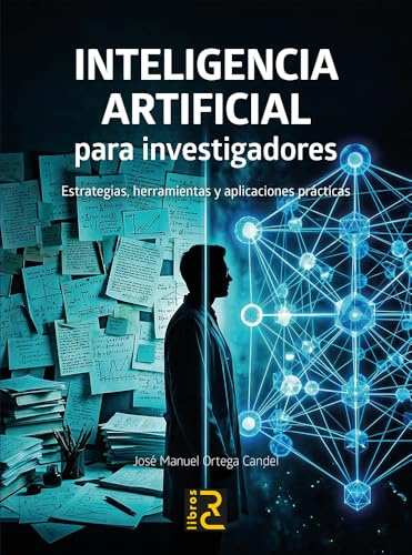 INTELIGENCIA ARTIFICIAL para investigadores. Estrategias, herramientas y aplicaciones prácticas