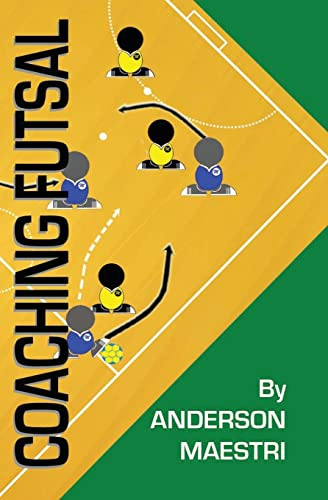 Coaching Futsal: Understanding, Improving, and Perfecting
