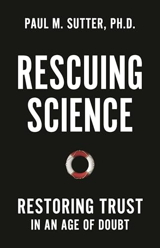 Rescuing Science: Restoring Trust In an Age of Doubt