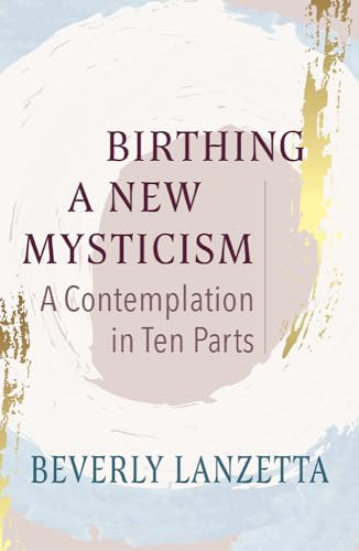 Birthing a New Mysticism: A Contemplation in Ten Parts