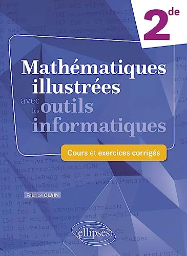 Mathématiques illustrées avec les outils informatiques 2de: Cours et exercices corrigés