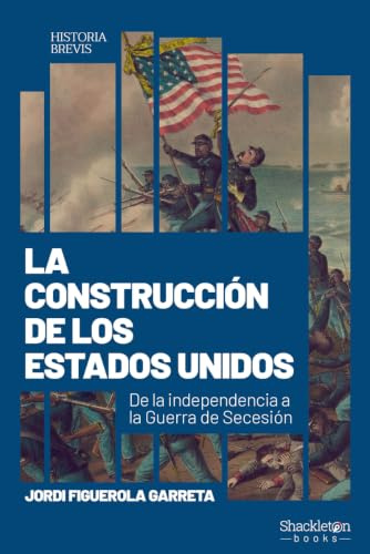 La construcción de los Estados Unidos: De la independencia a la Guerra de Secesión (Historia Brevis)