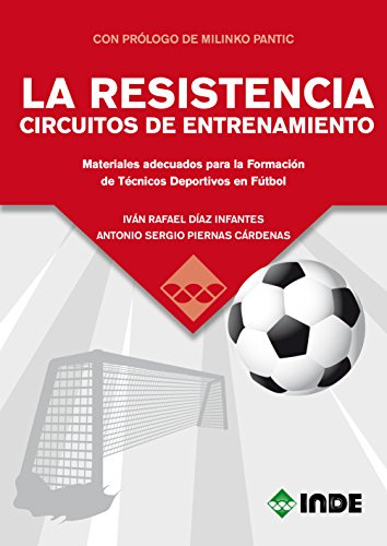 LA RESISTENCIA CIRCUITOS DE ENTRENAMIENTO: Materiales adecuados para la Formación de Técnicos Deportivos en Fútbol (DEPORTES)