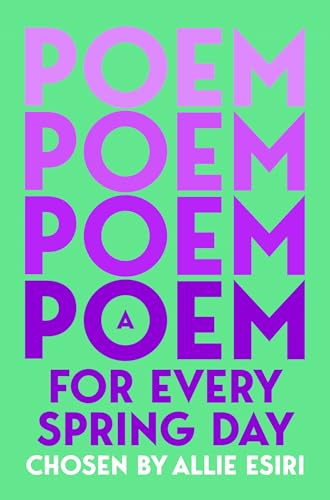 A Poem for Every Spring Day: A collection of uplifting poems, the perfect gift for poetry lovers: 4 (A Poem for Every Day and Night of the Year, 4)