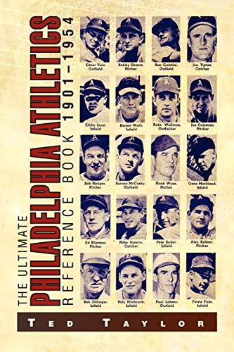 The Ultimate Philadelphia Athletics Reference Book 1901-1954