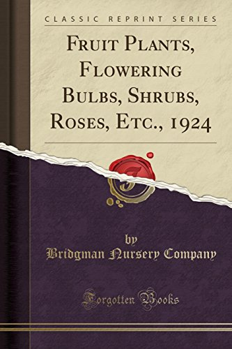 Fruit Plants, Flowering Bulbs, Shrubs, Roses, Etc., 1924 (Classic Reprint)