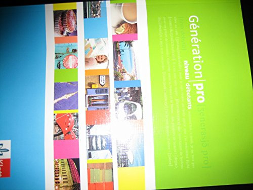 Génération pro niveau débutants: Schulbuch 1. Lernjahr (Génération pro. Französisch als neu einsetzende Fremdsprache an berufsbildenden Schulen und in der gymnasialen Oberstufe. Ausgabe ab 2008)