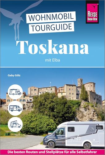 Reise Know-How Wohnmobil-Tourguide Toskana mit Elba: Die schönsten Routen