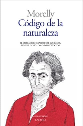 CÓDIGO DE LA NATURALEZA: El verdadero espíritu de sus leyes, siempre olvidado o desconocido: 30 (Los ilustrados)