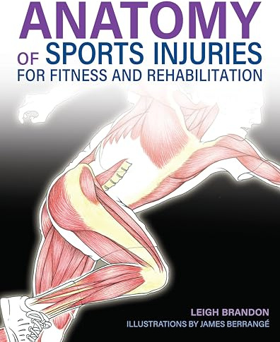 Anatomy of Sports Injuries (IMM Lifestyle Books) Identify, Treat, and Prevent Common Athletic Injuries with Step-by-Step Exercises and Full-Color Anatomical Illustrations