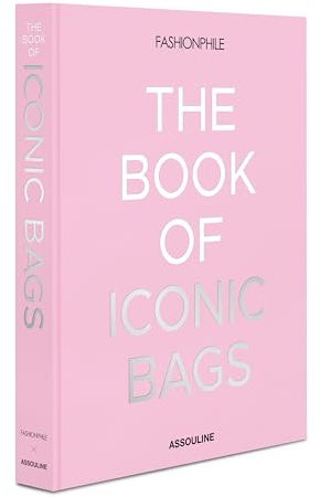 Fashionphile : The Book of Iconic Bags: The Book of Iconic Bags
