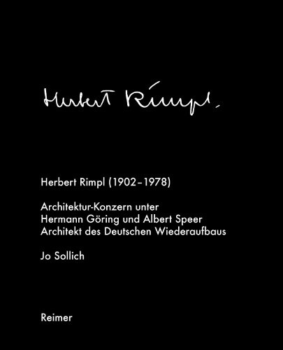 Herbert Rimpl (1902–1978): Architekturkonzern unter Hermann Göring und Albert Speer. Architekt des deutschen Wiederaufbaus