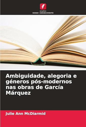 Ambiguidade, alegoria e géneros pós-modernos nas obras de García Márquez