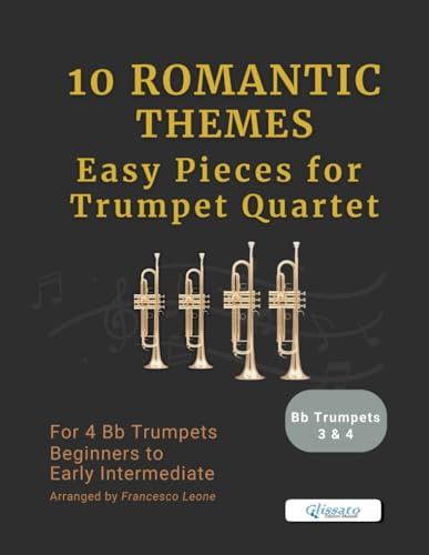 10 Romantic Themes – Easy Pieces for Trumpet Quartet (Bb Trumpet 3 & 4): Arranged for 4 Bb Trumpet – Beginner to Early Intermediate – Ideal for ... Trumpet Choirs, and Brass Band Settings
