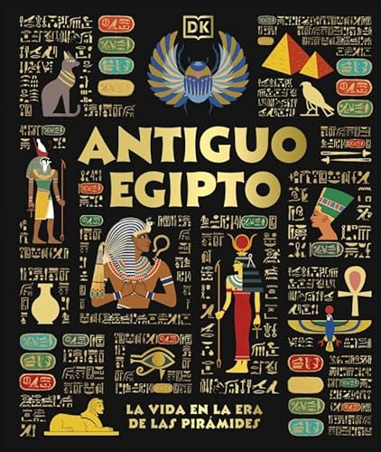 Antiguo Egipto: La vida en la era de las pirámides (Enciclopedia visual juvenil)